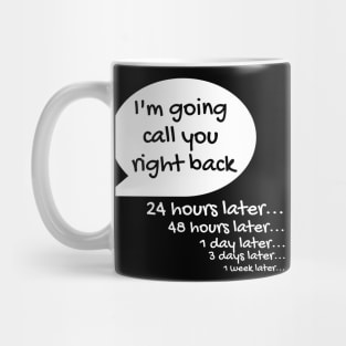 I'll Call You Right Back Mug